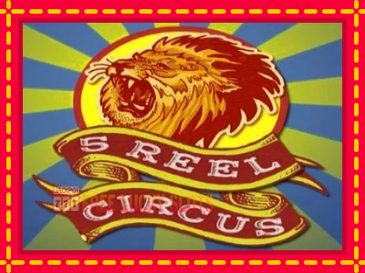 5 Reel Circus - อัตโนมัติด้วยกลไกที่น่าสนใจ