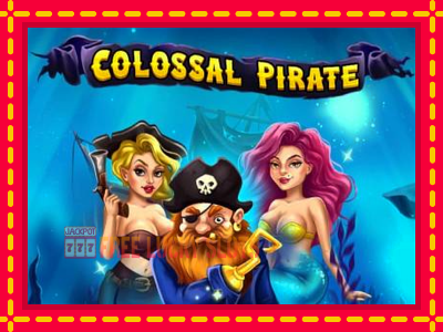 Colossal Pirate - อัตโนมัติด้วยกลไกที่น่าสนใจ