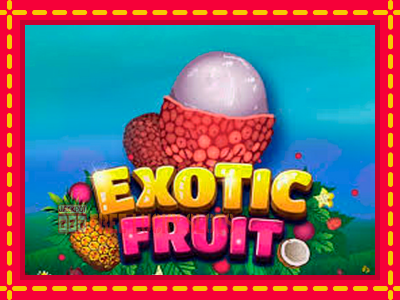 Exotic Fruit - อัตโนมัติด้วยกลไกที่น่าสนใจ