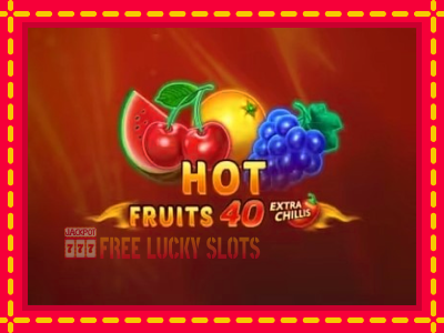 Hot Fruits 40 Extra Chillis - อัตโนมัติด้วยกลไกที่น่าสนใจ