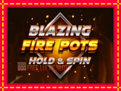 Blazing Fire Pots Hold & Spin - อัตโนมัติด้วยกลไกที่น่าสนใจ