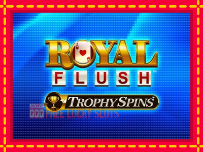 Royal Flush Trophy Spins - อัตโนมัติด้วยกลไกที่น่าสนใจ