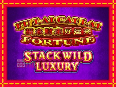 Fu Lai Cai Lai Stack Wild Luxury - อัตโนมัติด้วยกลไกที่น่าสนใจ