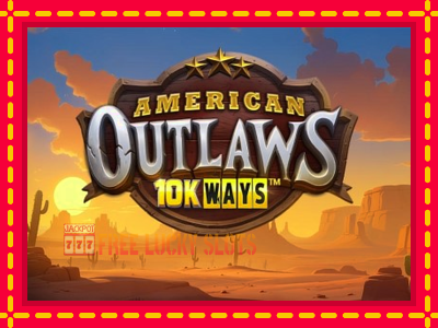 American Outlaws 10K Ways - อัตโนมัติด้วยกลไกที่น่าสนใจ