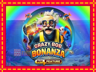 Crazy Bob Bonanza - อัตโนมัติด้วยกลไกที่น่าสนใจ