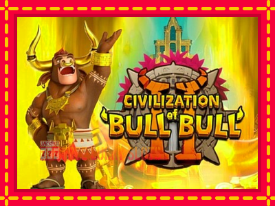 Civilization of Bull Bull II - อัตโนมัติด้วยกลไกที่น่าสนใจ