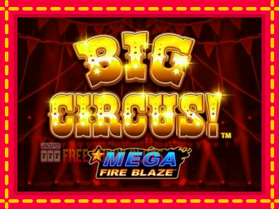 Mega Fire Blaze: Big Circus - อัตโนมัติด้วยกลไกที่น่าสนใจ