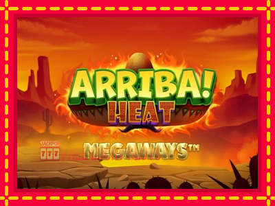 Arriba Heat Megaways - อัตโนมัติด้วยกลไกที่น่าสนใจ