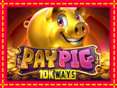 Pay Pig 10K Ways - อัตโนมัติด้วยกลไกที่น่าสนใจ