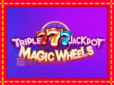 Triple 777 Jackpot Magic Wheels - อัตโนมัติด้วยกลไกที่น่าสนใจ