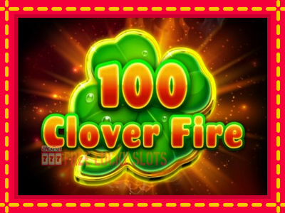 100 Clover Fire - อัตโนมัติด้วยกลไกที่น่าสนใจ