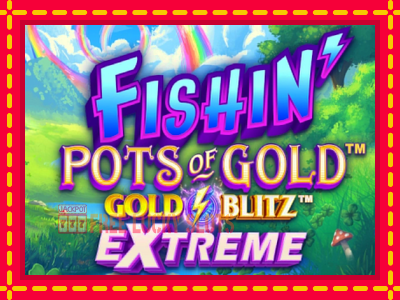 Fishin Pots of Gold: Gold Blitz Extreme - อัตโนมัติด้วยกลไกที่น่าสนใจ