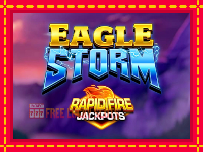 Eagle Storm Rapid Fire Jackpots - อัตโนมัติด้วยกลไกที่น่าสนใจ