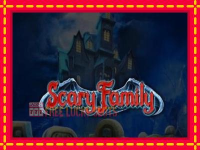 Scary Family - อัตโนมัติด้วยกลไกที่น่าสนใจ