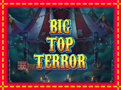 Big Top Terror - อัตโนมัติด้วยกลไกที่น่าสนใจ