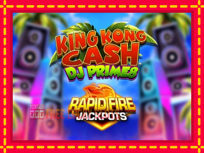 King Kong Cash DJ Prime8 Rapid Fire Jackpots - อัตโนมัติด้วยกลไกที่น่าสนใจ