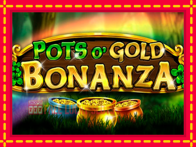 Pots O Gold Bonanza - อัตโนมัติด้วยกลไกที่น่าสนใจ