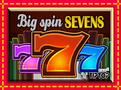 Big Spin Sevens - อัตโนมัติด้วยกลไกที่น่าสนใจ