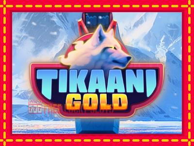 Tikaani Gold - อัตโนมัติด้วยกลไกที่น่าสนใจ