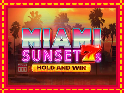 Miami Sunset 7s Hold and Win - อัตโนมัติด้วยกลไกที่น่าสนใจ