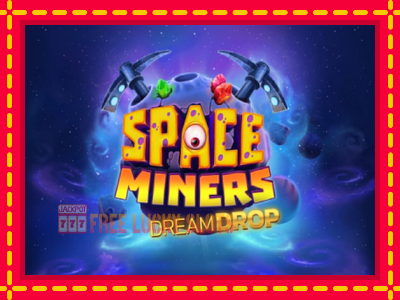 Space Miners Dream Drop - อัตโนมัติด้วยกลไกที่น่าสนใจ