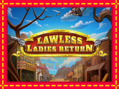 Lawless Ladies Return - อัตโนมัติด้วยกลไกที่น่าสนใจ