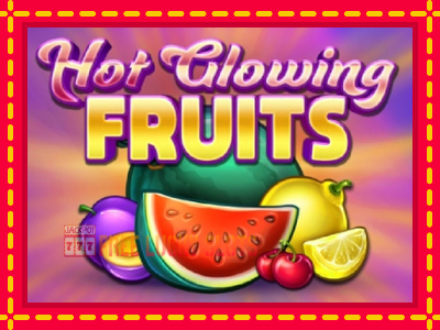 Hot Glowing Fruits - อัตโนมัติด้วยกลไกที่น่าสนใจ