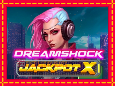 Dreamshock: Jackpot X - อัตโนมัติด้วยกลไกที่น่าสนใจ