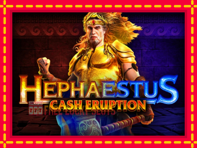 Cash Eruption Hephaestus - อัตโนมัติด้วยกลไกที่น่าสนใจ