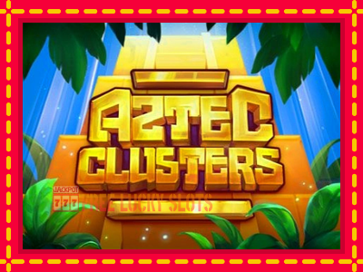 Aztec Clusters - อัตโนมัติด้วยกลไกที่น่าสนใจ